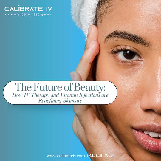 The Future of Beauty: How IV Therapy and Vitamin Injections Are Redefining Skincare